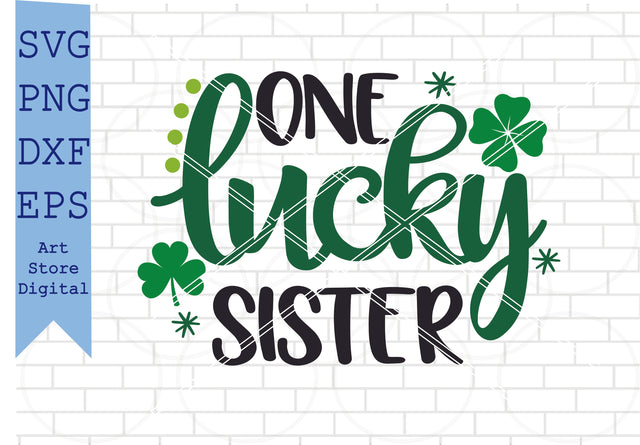 One Lucky Sister Svg, St Patrick’s Day Svg Png, Dxf, Eps Cut Files SVG Artstoredigital 