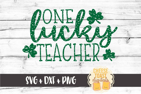 One Lucky Teacher - Distressed - St. Patrick's Day SVG PNG DXF Cut Files SVG Cheese Toast Digitals 