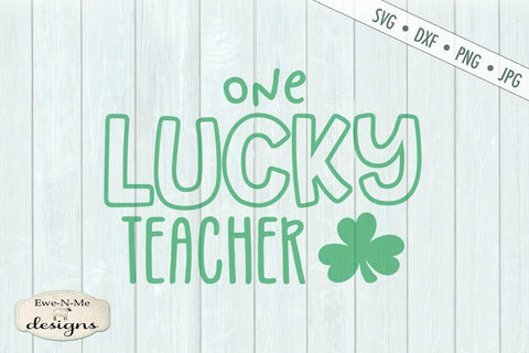 One Lucky Teacher - St. Patricks Day - SVG SVG Ewe-N-Me Designs 