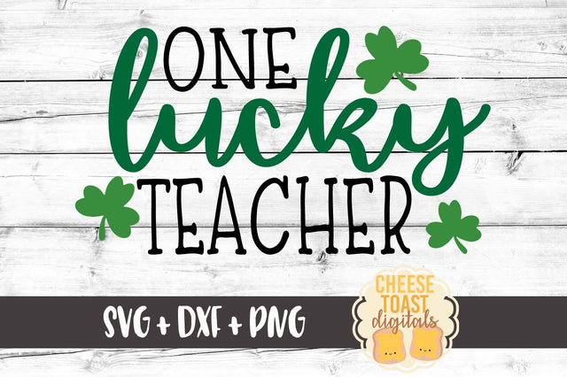 One Lucky Teacher SVG Cheese Toast Digitals 