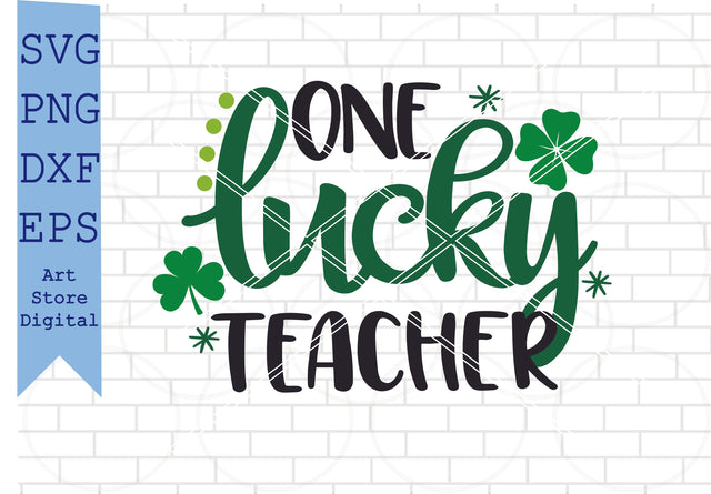 One Lucky Teacher Svg, St Patrick’s Day Svg Png, Dxf, Eps Cut Files SVG Artstoredigital 