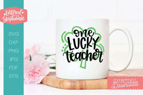 One Lucky Teacher svg, St Patrick's Day SVG, Shamrock SVG Cut File, handlettered svg SVG Lettered by Stephanie 