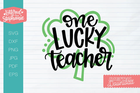One Lucky Teacher svg, St Patrick's Day SVG, Shamrock SVG Cut File, handlettered svg SVG Lettered by Stephanie 