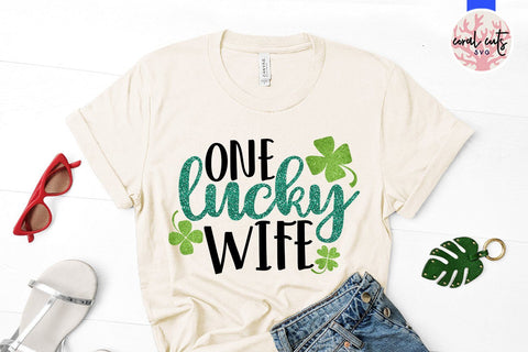 One Lucky Wife - St Patricks Day SVG EPS DXF PNG SVG CoralCutsSVG 