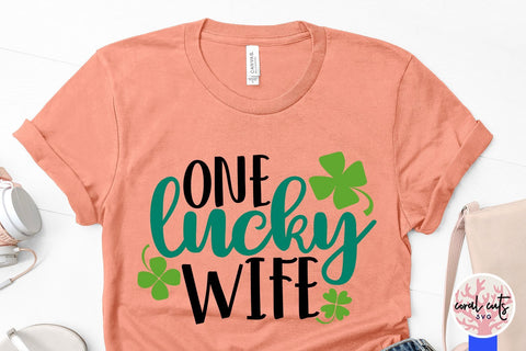 One Lucky Wife - St Patricks Day SVG EPS DXF PNG SVG CoralCutsSVG 