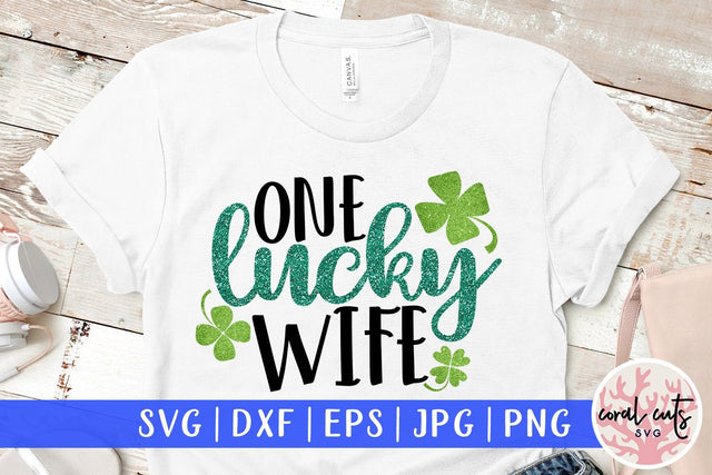 One Lucky Wife - St Patricks Day SVG EPS DXF PNG SVG CoralCutsSVG 