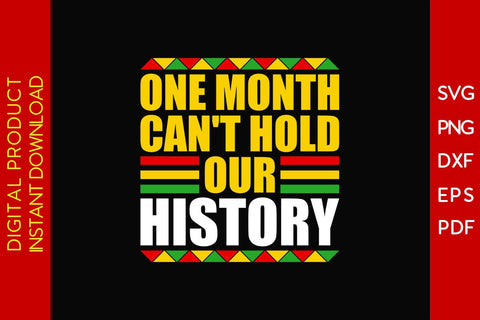 One Month Can't Hold Our History Juneteenth SVG PNG PDF Cut File SVG Creativedesigntee 