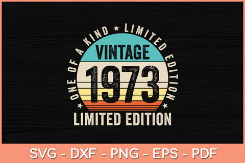 One Of A Kind Limited Edition 49 Years Old Vintage 1973 49th Birthday Svg File SVG Helal 