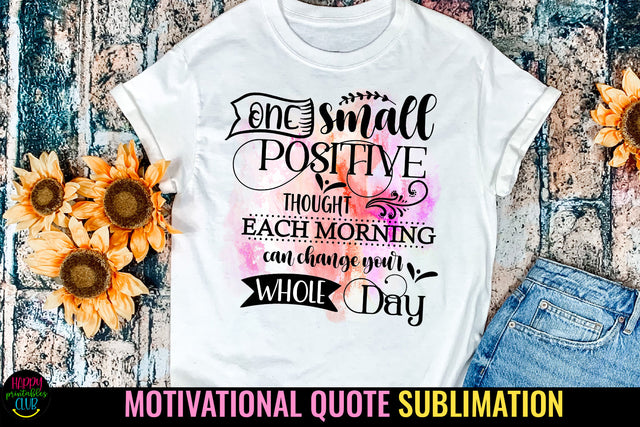 One Small Positive Thought I Motivational Quotes Sublimation Sublimation Happy Printables Club 