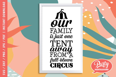 ONE TENT AWAY FROM A FULL CIRCUS | funny family quote, crazy family SVG SVG Partypantaloons 