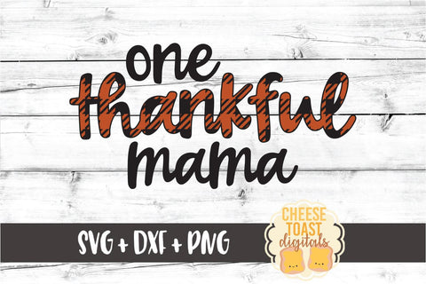 One Thankful Mama - Buffalo Plaid Thanksgiving SVG PNG DXF Cut Files SVG Cheese Toast Digitals 