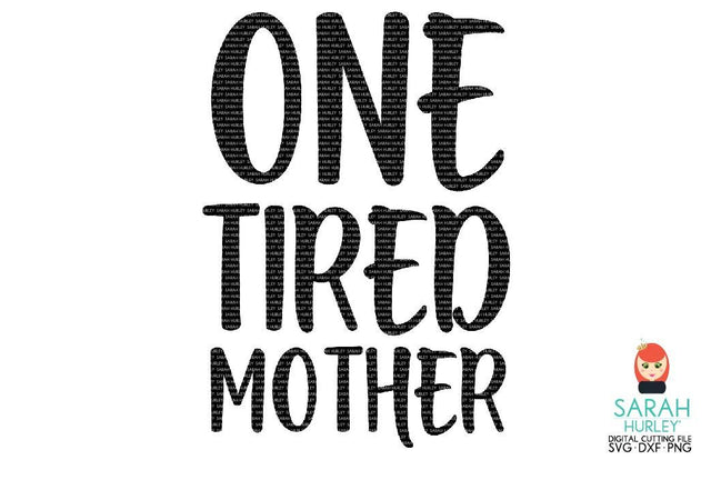 One Tired Mother SVG Sarah Hurley 