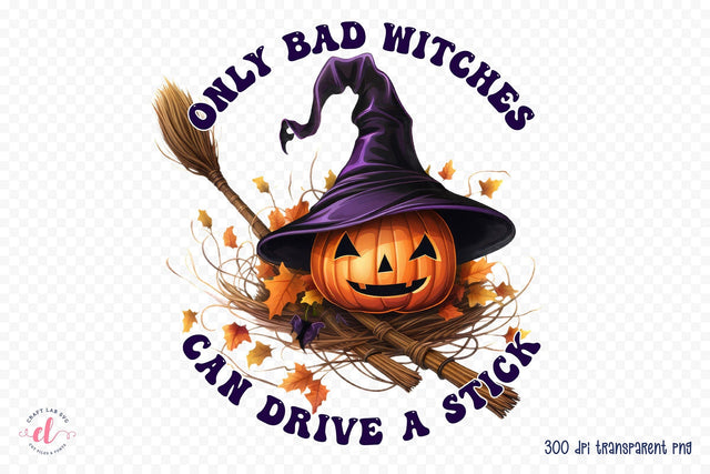 Only Bad Witches Can Drive a Stick PNG Sublimation Sublimation CraftLabSVG 