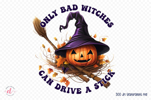 Only Bad Witches Can Drive a Stick PNG Sublimation Sublimation CraftLabSVG 