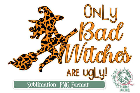 Only Bad Witches Sublimation Sublimation QueenBrat Digital Designs 