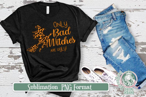 Only Bad Witches Sublimation Sublimation QueenBrat Digital Designs 