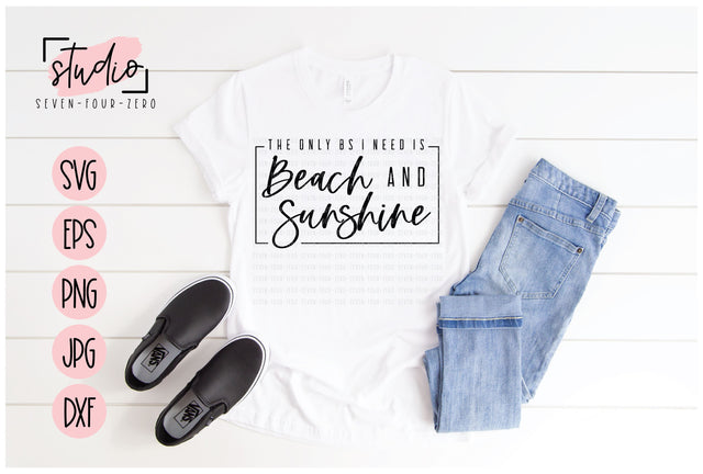 Only BS I Need Is Beach and Sunshine SVG Studio Seven-Four-Zero 