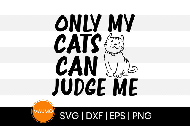 Only cats can judge me, funny pet svg quote SVG Maumo Designs 