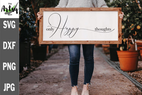 Only Happy Thoughts, Positive sayings, Farmhouse sign svg SVG The Artsy Spot 