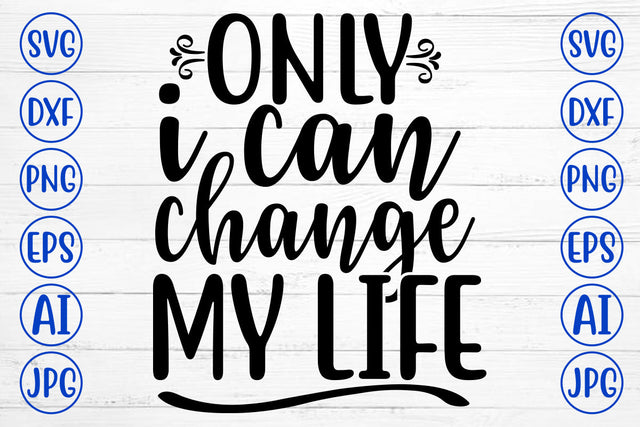 Only I Can Change My Life SVG Cut File SVG Syaman 