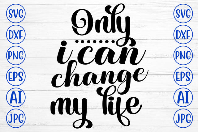 Only I Can Change My Life SVG Cut File SVG Syaman 
