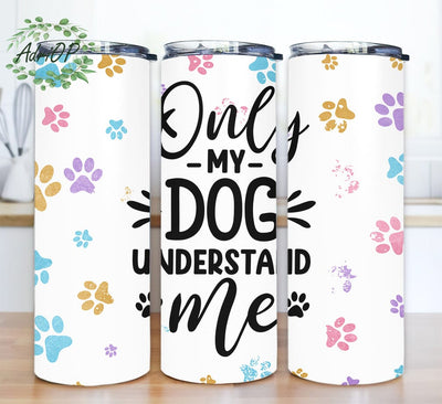 Only My Dog Understands Me 20oz Skinny Tumbler Png, Cute Dog Lover Tumbler, Dog Coffee Cup, Funny Quote Sublimation Tumbler Sublimation AdriOP 