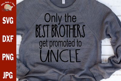 Only the best brothers get promoted to uncle - New uncle reveal svg dxf (Copy) SVG The Artsy Spot 