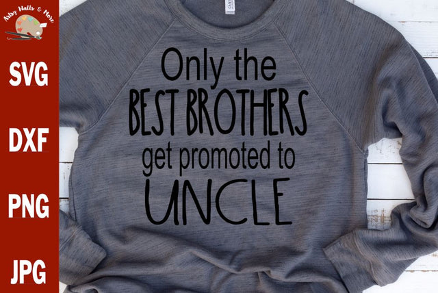 Only the best brothers get promoted to uncle - New uncle reveal svg dxf SVG The Artsy Spot 