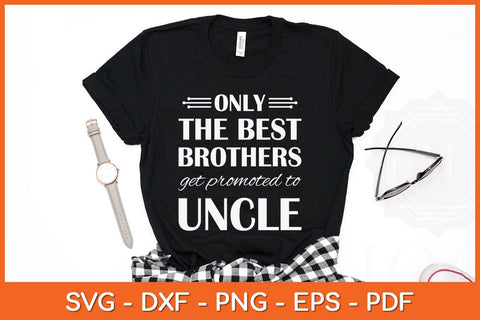 Only The Best Brothers Get Promoted To Uncle Svg Cutting File SVG Helal 