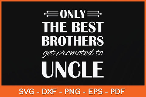 Only The Best Brothers Get Promoted To Uncle Svg Cutting File SVG Helal 