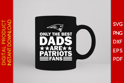 Only The Best Dads Are Patriots Fans SVG PNG PDF Cut File SVG Creativedesigntee 