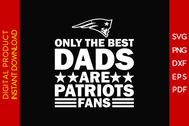 Only The Best Dads Are Patriots Fans SVG PNG PDF Cut File SVG Creativedesigntee 