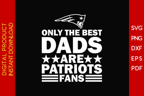 Only The Best Dads Are Patriots Fans SVG PNG PDF Cut File SVG Creativedesigntee 