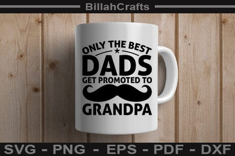 Only The Best Dads Get Promoted To Grandpa SVG File SVG BillahCrafts 