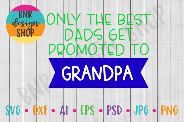 Only The Best Dads Get Promoted To Grandpa SVG SVG BNRDesignShop 