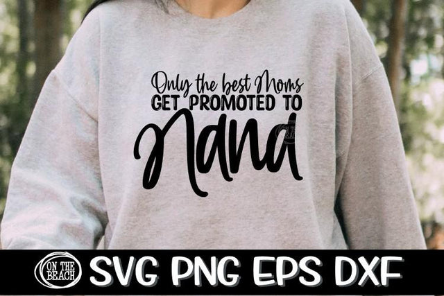 Only The Best Moms Get Promoted To Nana - SVG PNG EPS DXF SVG On the Beach Boutique 