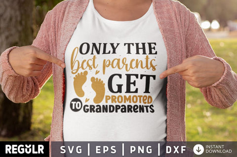 Only the best parents get promoted to grandparents SVG SVG Regulrcrative 