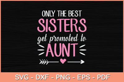 Only The Best Sisters Get Promoted To Aunt Mother's Day Svg Cutting File SVG Helal 