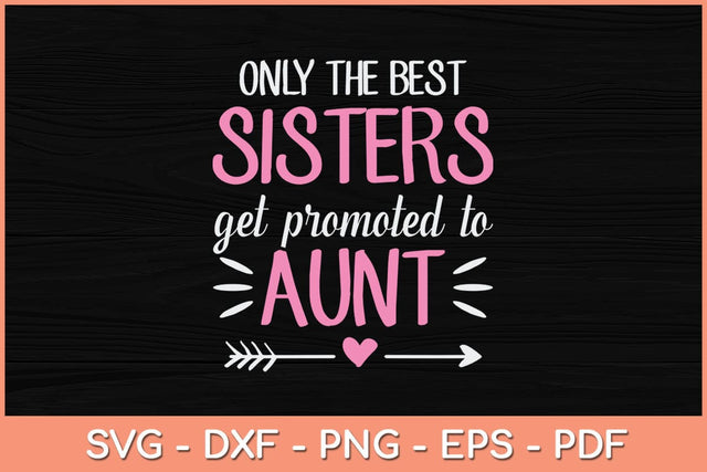 Only The Best Sisters Get Promoted To Aunt Mother's Day Svg Cutting File SVG Helal 