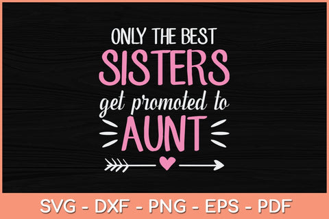 Only The Best Sisters Get Promoted To Aunt Mother's Day Svg Cutting File SVG Helal 
