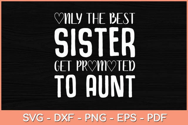 Only the Best Sisters Get Promoted to Aunt Svg Cutting File SVG Helal 