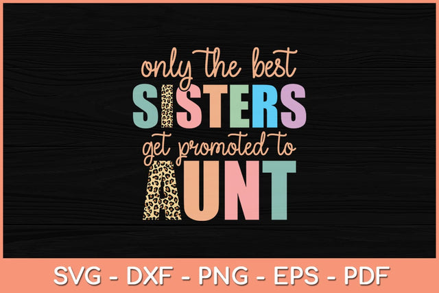 Only The Best Sisters Get Promoted To Aunt Svg Cutting File SVG Helal 