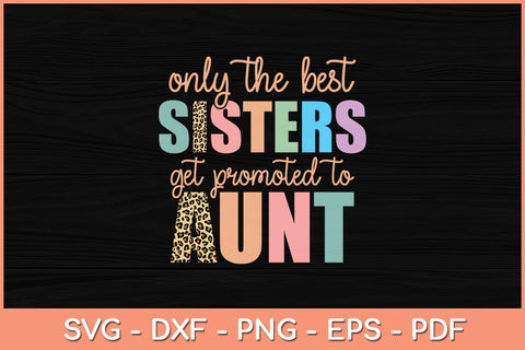 Only The Best Sisters Get Promoted To Aunt Svg Cutting File SVG Helal 