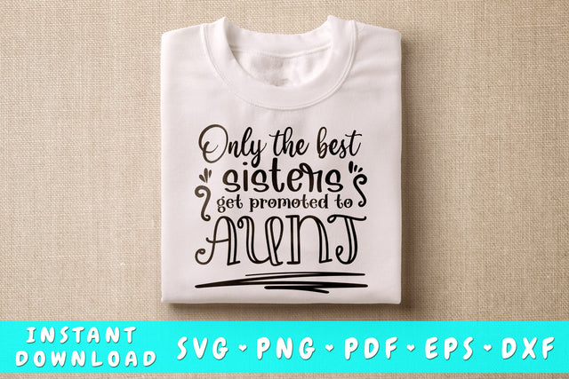 Only The Best Sisters Get Promoted To Aunt SVG SVG HappyDesignStudio 