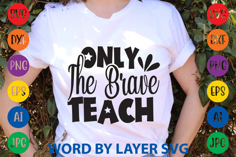 Only The Brave Teach, Back To School SVG Design SVG Rafiqul20606 