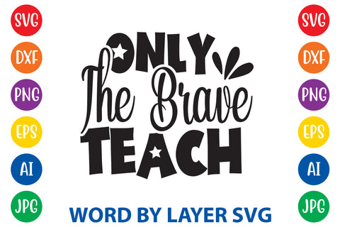 Only The Brave Teach, Back To School SVG Design SVG Rafiqul20606 