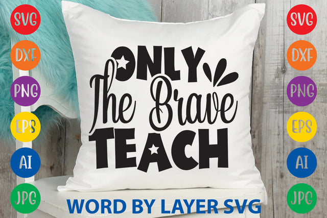 Only The Brave Teach, Back To School SVG Design SVG Rafiqul20606 
