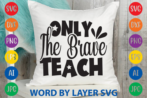 Only The Brave Teach, Back To School SVG Design SVG Rafiqul20606 