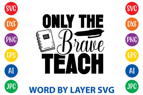 Only The Brave Teach, Back To School SVG SVG Rafiqul20606 