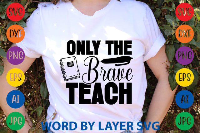 Only The Brave Teach, Back To School SVG SVG Rafiqul20606 